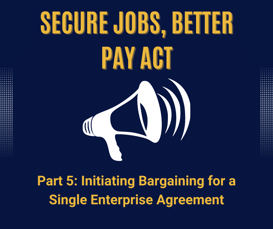 Secure Jobs, Better Pay – Initiating Bargaining for a Single Enterprise Agreement