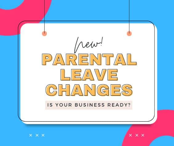 Parental Leave Changes as of 1 July 2023: Are You Ready?