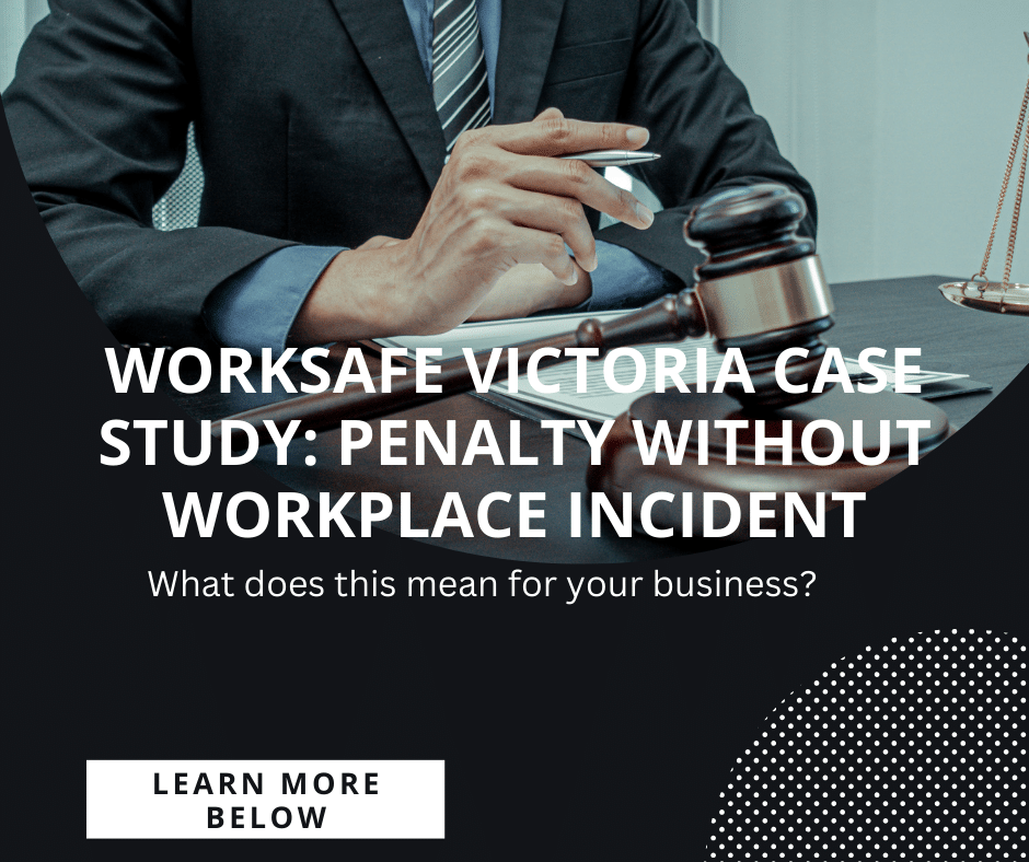 Worksafe Victoria Case Study: Penalty Without Workplace Incident