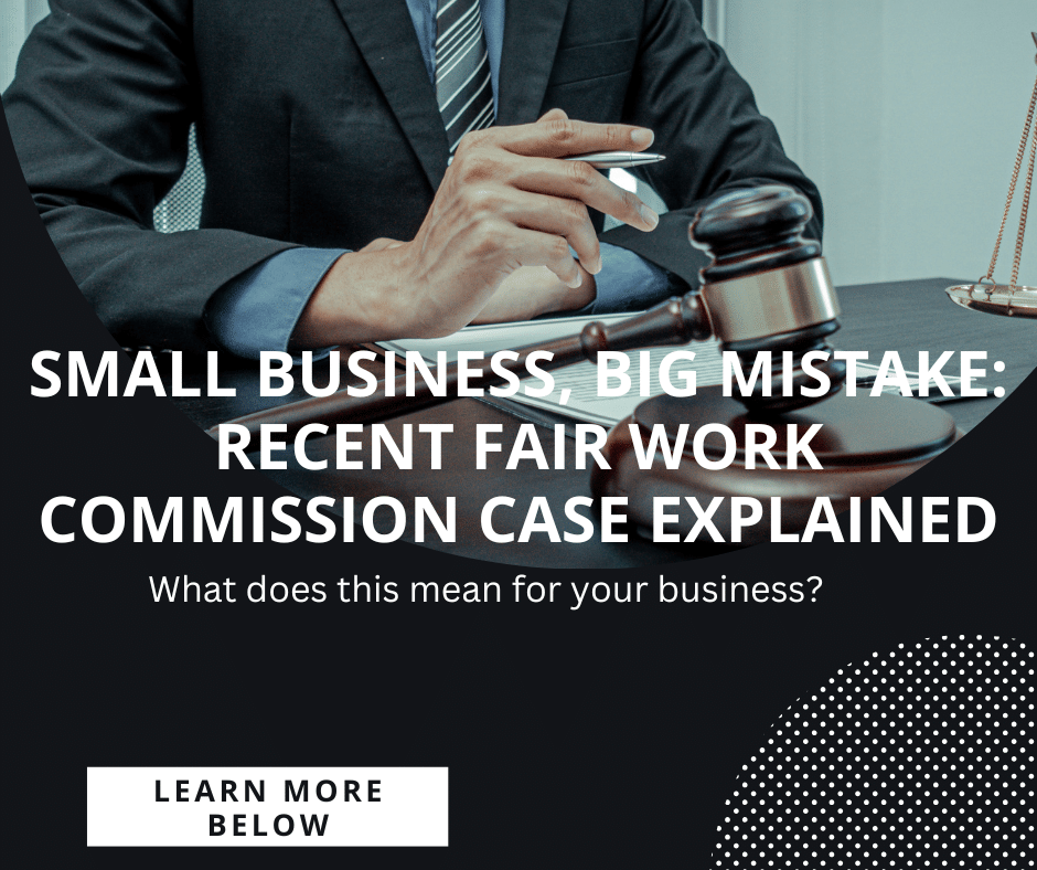 Small Business, Big Mistake: Recent Fair Work Commission Case Explained