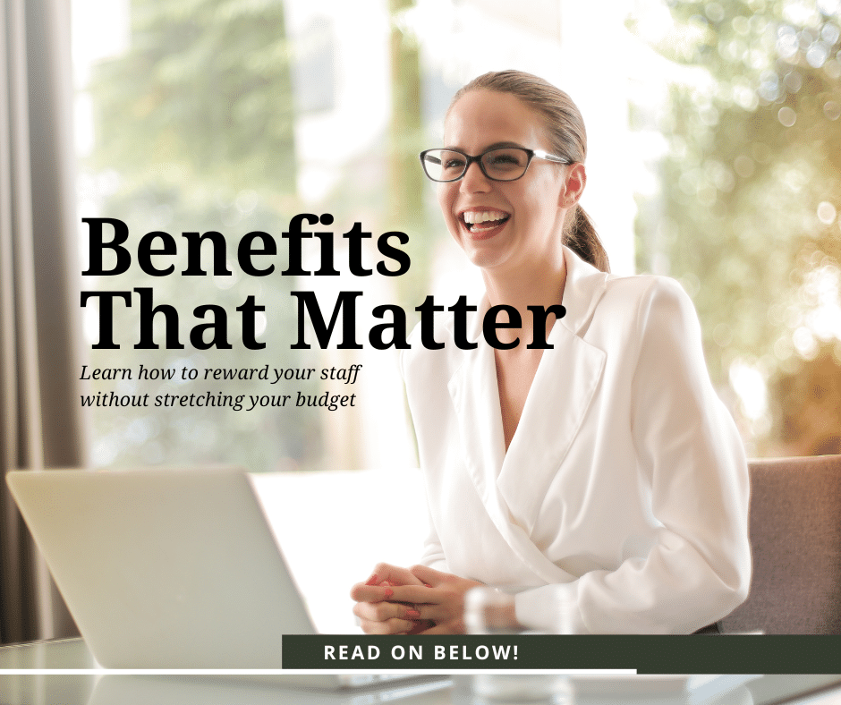 Benefits That Matter: Reward Your Staff and Your Bottom Line