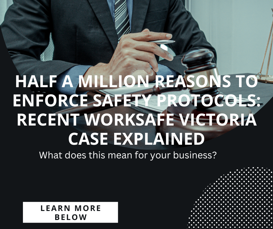 Half a Million Reasons to Enforce Safety Protocols: Recent Worksafe Victoria Case Explained